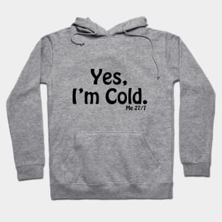 Yes I'm Cold, Funny Cold Weather, Funny I'm Cold Shirt, Funny Gift, sarcastic  gift Hoodie